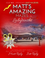 Matt's Amazing Mazes & Labyrinths: Issue #1.5 AIRSHOWS (MAZES ONLY!!!) 1072580578 Book Cover