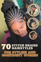 70 Stitch Braids Hairstyles for Stylish and Confident Women B0CCCPT92T Book Cover