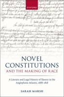 Novel Constitutions and the Making of Race: A Literary and Legal History of Slavery in the Anglophone Atlantic, 1688–1818 (Law and Literature) 0197917860 Book Cover