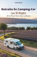 Retraite En Camping-Car: Les 10 Règles D’or Pour Vivre Sur La Route (French Edition) B0G7S5VBKM Book Cover