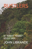 RUSTLERS: #7 ROBERT "RABBIT" GOULD SAGA B093CHL4D6 Book Cover