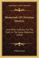 Memorials Of Christian Martyrs: And Other Sufferers For The Truth, In The Indian Rebellion 110429608X Book Cover