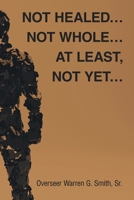 Not Healed... Not Whole... At Least, Not Yet... B0FX3JJDJ6 Book Cover