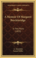 A Memoir Of Margaret Breckinridge: In Two Parts 1120123070 Book Cover