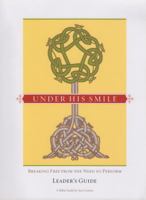 Under His Smile Leader's Guide: Breaking Free From the Need to Perform 0997928417 Book Cover
