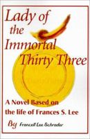 Lady of the Immortal Thirty Three: A Novel Based on the life of Frances S. Lee 0595134971 Book Cover