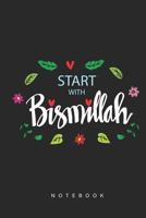 Start With Bismillah Notebook: Muslim Notebook For Muslims To record things that matter in your daily life like Dua For Allah and Prayer and Things You Are Grateful about. 1074889029 Book Cover