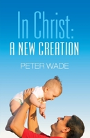 In Christ, A New Creation 0909362270 Book Cover