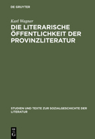 Die literarische Öffentlichkeit der Provinzliteratur: Der Volksschriftsteller Peter Rosegger (Studien und Texte zur Sozialgeschichte der Literatur) 3484350369 Book Cover