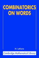 Combinatorics on Words (Encyclopedia of Mathematics and Its Applications - Vol 17) 0521599245 Book Cover