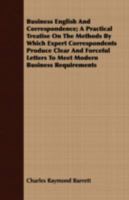 Business English and correspondence; a practical treatise on the methods by which expert correspondents produce clear and forceful letters to meet modern business requirements 1174813776 Book Cover