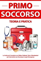 PRIMO SOCCORSO Teoria e Pratica: La Guida più Completa con Video, Podcast, Test e Simulazioni per Intervenire con Sicurezza in ogni Emergenza (Italian Edition) B0F27RX75H Book Cover