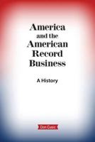America and the American Record Business: A History 0999053736 Book Cover