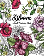 Bloom Adult Coloring Book: Beautiful Flower Garden Patterns and Botanical Floral Prints | Over 50 Designs of Relaxing Nature and Plants to Color B09328MJC7 Book Cover