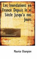 Les Inondations En France Depuis Le Vie Si�cle Jusqu'a Nos Jours: Recherches Et Documents Contenant Les Relations Contemporaines, Les Actes Administratifs, Les Pi�ces Officielles, Ets., de Toutes Les  0559017421 Book Cover