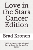 Love in the Stars Cancer Edition: The 21st Century Astrological Dating Guide for the Modern Cancer 1723709948 Book Cover