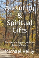 Anointing & Spiritual Gifts: The Master's Apprentice Study Series, Volume 3 151951297X Book Cover