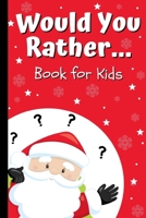 Would You Rather Book for Kids: Kids Book of Silly Questions, Hilarious Scenarios and Funny Situations / Christmas Edition / Game Book Gift Idea for Kids age 6-12 1700116576 Book Cover