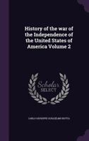 History of the War of the Independence of the United States of America; Volume 2 1176700227 Book Cover