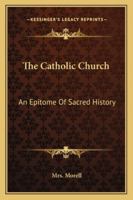 The Catholic Church: An Epitome Of Sacred History 3741194166 Book Cover