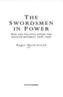 The Swordsmen in Power: War and Politics Under the English Republic 1649-1660 0750905719 Book Cover