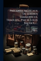 PrÃ(c)ceptes MÃ(c)dicaux De Serenus Sammonicus, Traduits... Par M. Louis Baudet, ...... (French Edition) 1024748154 Book Cover