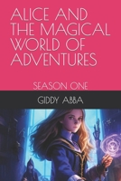 ALICE AND THE MAGICAL WORLD OF ADVENTURES: SEASON ONE B0C87SH82Z Book Cover