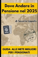 DOVE ANDARE IN PENSIONE NEL 2025: GUIDA ALLE METE MIGLIORI PER PENSIONATI (Italian Edition) B0DWLK5595 Book Cover