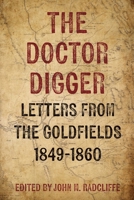 The Doctor Digger: Letters from the Goldfields 1849-1860 1917458479 Book Cover