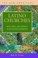 Latino Churches: Faith, Family, and Ethnicity in the Second Generation (New Americans (Lfb Scholarly Publishing Llc).) 1593320051 Book Cover