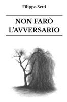 Non Farò l'Avversario (Italian Edition) B0FRJTC683 Book Cover