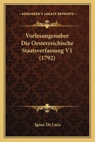 Vorlesungenuber Die Oesterreichische Staatsverfassung V1 (1792) 116620457X Book Cover