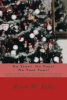 No Tree! No Toys! No Toot Toot!: A heartwarming story of a nineteen-month-old. Christmas disappeared while he was napping. 1947402668 Book Cover