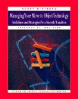 Managing your Move to Object Technology: Guidelines and Strategies for a Smooth Transition 0132420090 Book Cover