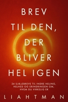 Brev til den, der bliver hel igen: 24 sjælebreve til indre heling, helhed og erindringen om, hvem du virkelig er B0FWK76KNT Book Cover