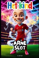 Arne Slot: De jongen die droomde van voetbal en kampioenscoach werd: Een inspirerend verhaal voor kinderen van 6-8 jaar (Boekenrek Kinderkamer: Jonge Idolen) (Dutch Edition) B0F78KMZKC Book Cover