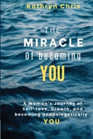 The Miracle of Becoming You: A Woman’s Journey of Self-Love, Growth, and Becoming Unapologetically You B0GHR1TLN8 Book Cover