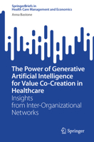 The Power of Generative Artificial Intelligence for Value Co-Creation in Healthcare: Insights from Inter-Organizational Networks (SpringerBriefs in Health Care Management and Economics) 3032142970 Book Cover