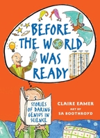 Before the World Was Ready: Stories of Daring Genius in Science 1554515351 Book Cover