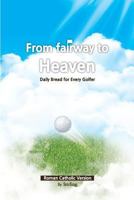 From Fairway to Heaven: Daily Bread for Every Golfer 0994952201 Book Cover