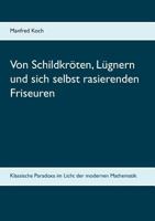 Von Schildkröten, Lügnern und sich selbst rasierenden Friseuren: Klassische Paradoxa im Licht der modernen Mathematik 374601140X Book Cover