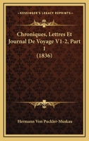 Chroniques, Lettres Et Journal De Voyage V1-2, Part 1 (1836) 1160055092 Book Cover