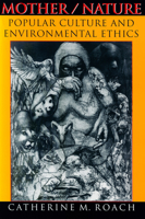 Mother/Nature: Popular Culture and Environmental Ethics 0253215625 Book Cover