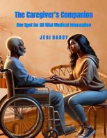 The Caregiver's Companion: One Spot for All Vital Medical Information 1958811149 Book Cover