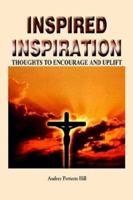 Inspired Inspiration: Thoughts to Encourage and Uplift 1410726193 Book Cover