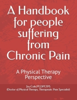 A Handbook for people suffering from Chronic Pain: A Physical Therapy Perspective B0FGF3CT71 Book Cover