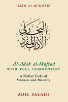 Al-Adab al-Mufrad with Full Commentary: A Perfect Code of Manners and Morality 0860376095 Book Cover