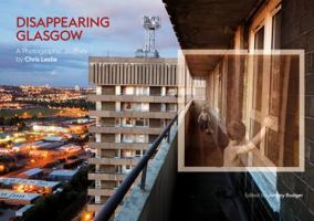 Disappearing Glasgow: A Photographic Journey 191133249X Book Cover