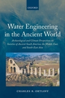 Water Engineering in the Ancient World: Archaeological and Climate Perspectives on Societies of Ancient South America, the Middle East, and South-East Asia 0199239096 Book Cover