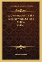 A Concordance to the Poetical Works of John Milton (1894) a Concordance to the Poetical Works of John Milton 116391536X Book Cover